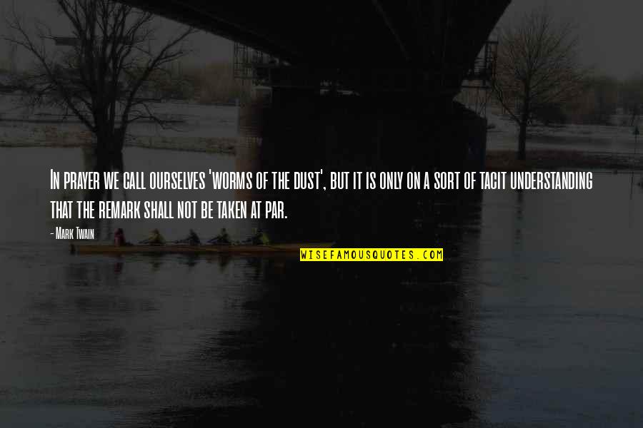 Mazaris Paul Quotes By Mark Twain: In prayer we call ourselves 'worms of the
