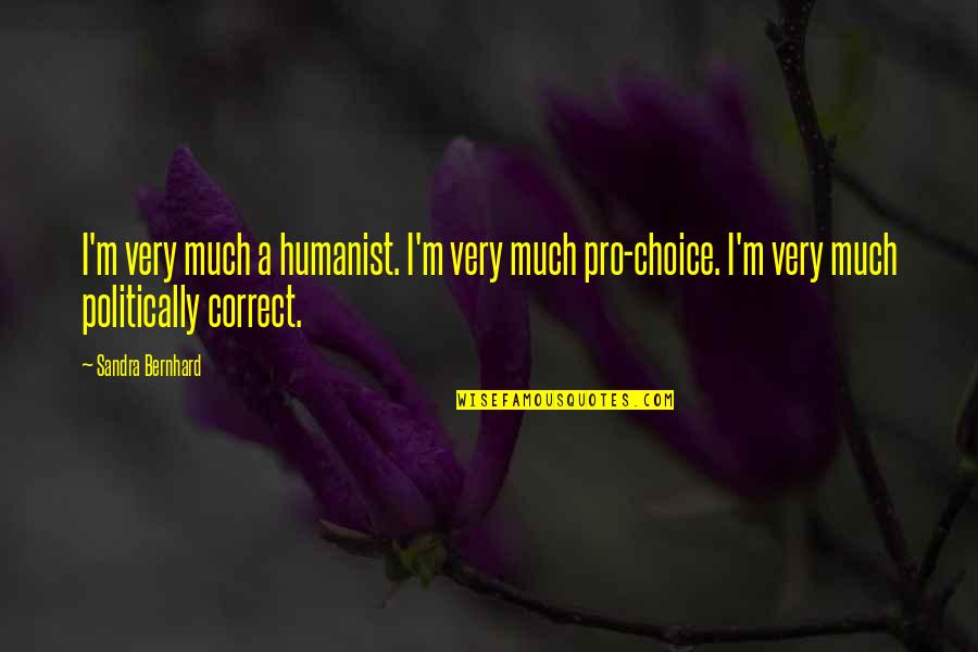 Mazatlan Sinaloa Quotes By Sandra Bernhard: I'm very much a humanist. I'm very much Mazatlan Sinaloa Quotes By Sandra Bernhard: I'm very much a humanist. I'm very much