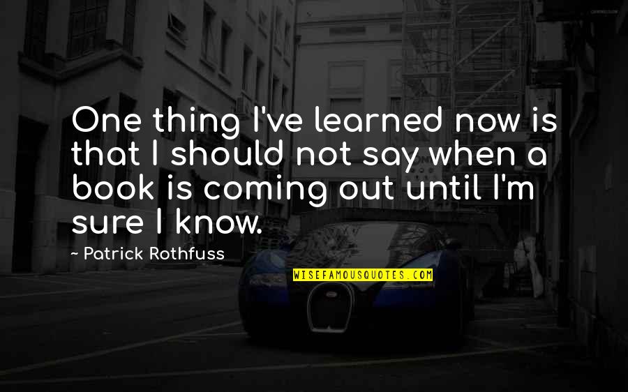 Mazda Miata Quotes By Patrick Rothfuss: One thing I've learned now is that I