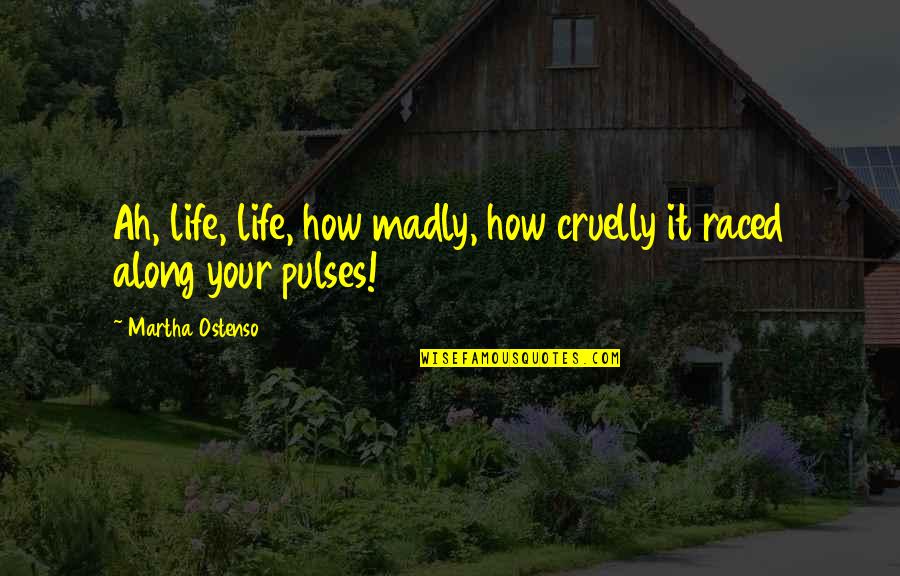 Mazda Rotary Quotes By Martha Ostenso: Ah, life, life, how madly, how cruelly it