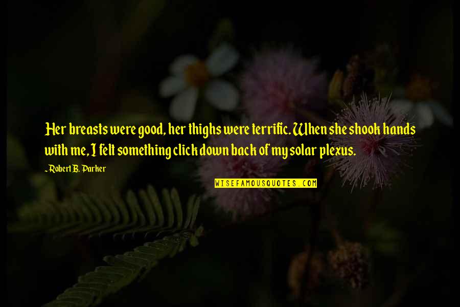 Mazdak Sanii Quotes By Robert B. Parker: Her breasts were good, her thighs were terrific.