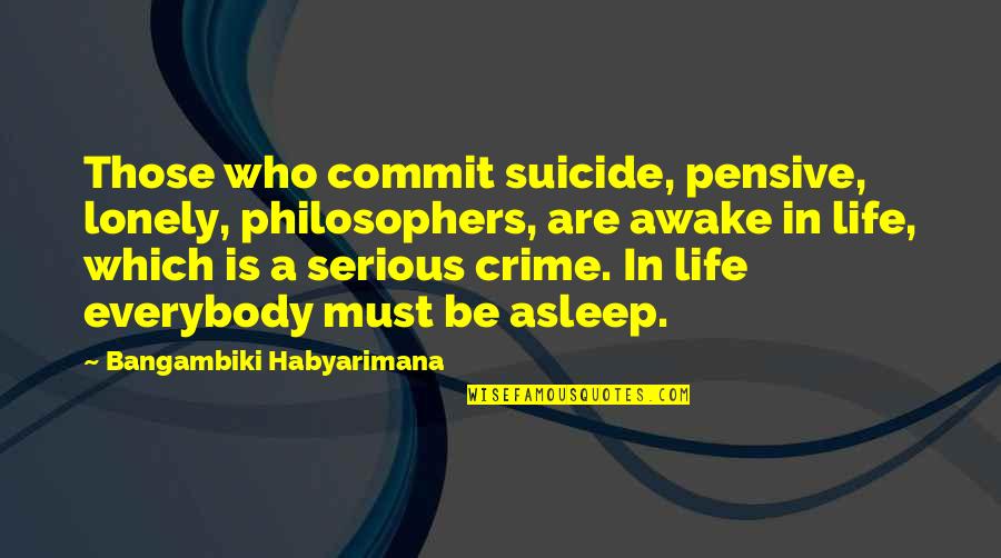Mazdoor In Urdu Quotes By Bangambiki Habyarimana: Those who commit suicide, pensive, lonely, philosophers, are