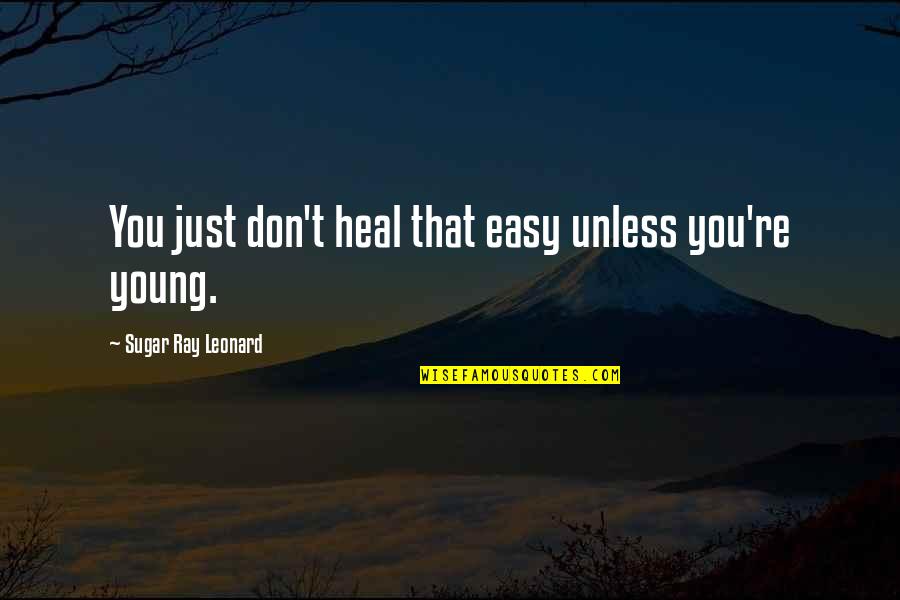 Mazdoor In Urdu Quotes By Sugar Ray Leonard: You just don't heal that easy unless you're