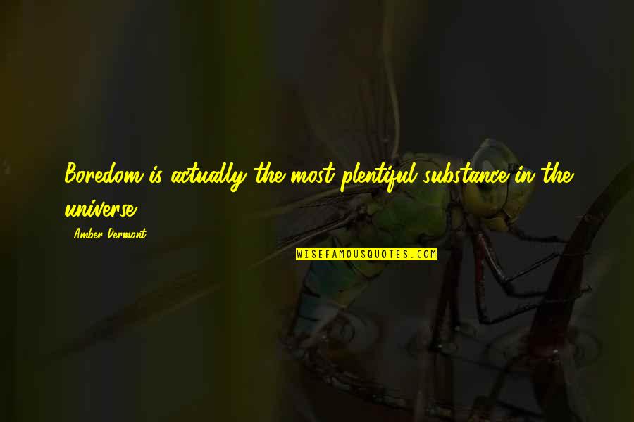 Maze Jackson Quotes By Amber Dermont: Boredom is actually the most plentiful substance in