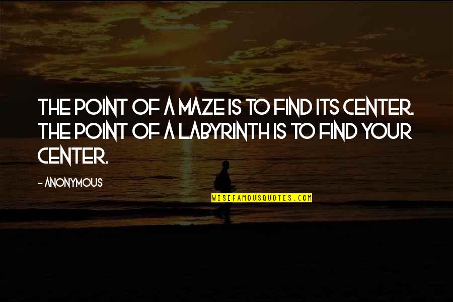 Maze Quotes By Anonymous: The point of a maze is to find