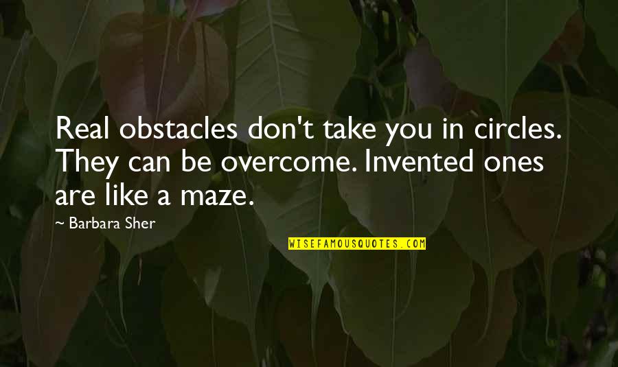 Maze Quotes By Barbara Sher: Real obstacles don't take you in circles. They