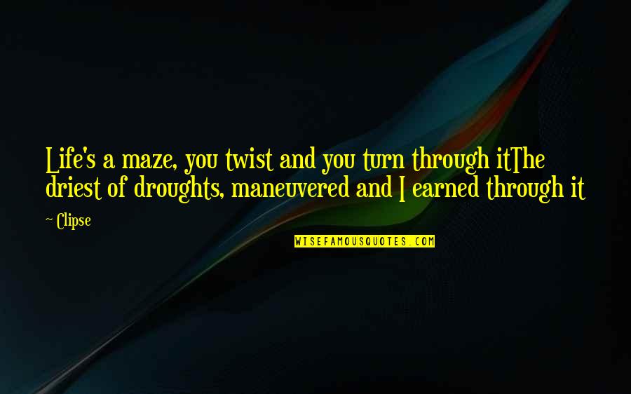 Maze Quotes By Clipse: Life's a maze, you twist and you turn