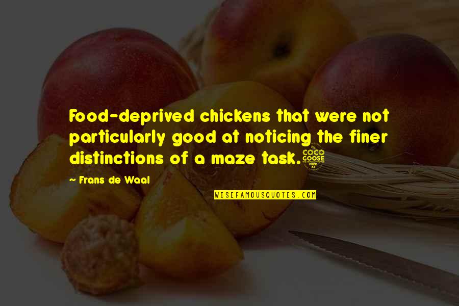 Maze Quotes By Frans De Waal: Food-deprived chickens that were not particularly good at