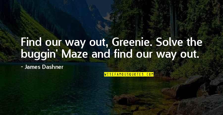 Maze Quotes By James Dashner: Find our way out, Greenie. Solve the buggin'