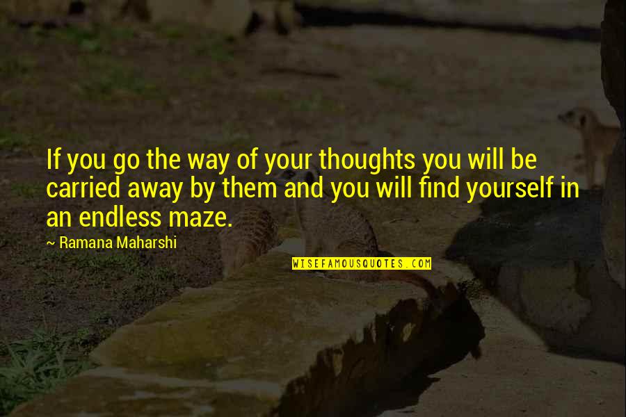 Maze Quotes By Ramana Maharshi: If you go the way of your thoughts