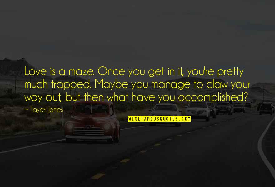 Maze Quotes By Tayari Jones: Love is a maze. Once you get in