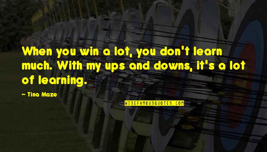 Maze Quotes By Tina Maze: When you win a lot, you don't learn