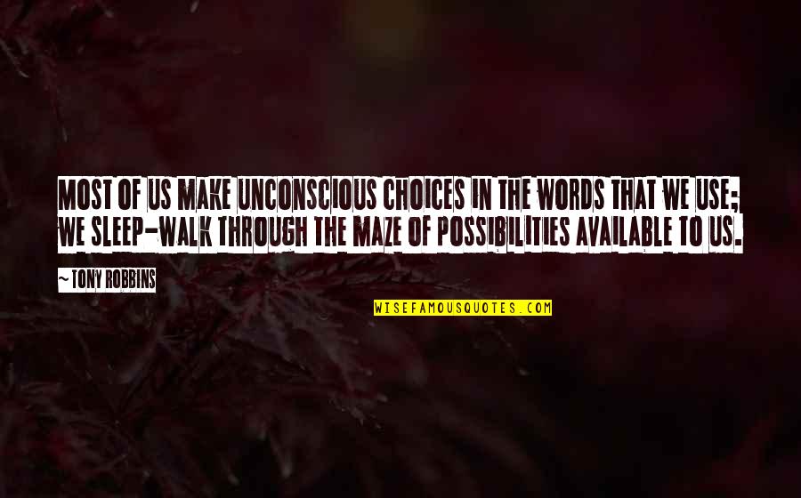 Maze Quotes By Tony Robbins: Most of us make unconscious choices in the