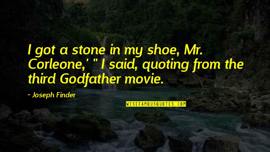 Maze Runner Life Quotes By Joseph Finder: I got a stone in my shoe, Mr. Maze Runner Life Quotes By Joseph Finder: I got a stone in my shoe, Mr.