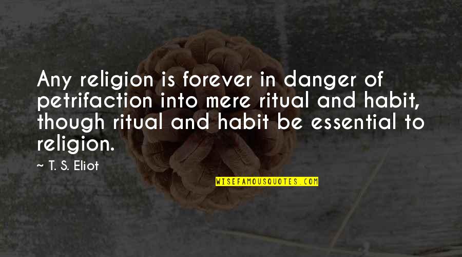 Maze Runner Life Quotes By T. S. Eliot: Any religion is forever in danger of petrifaction Maze Runner Life Quotes By T. S. Eliot: Any religion is forever in danger of petrifaction