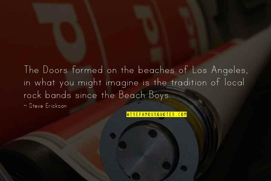 Maze Runner Thomas And Minho Quotes By Steve Erickson: The Doors formed on the beaches of Los Maze Runner Thomas And Minho Quotes By Steve Erickson: The Doors formed on the beaches of Los