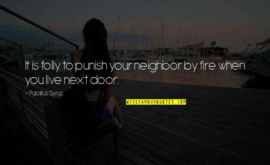 Mazeau Quotes By Publilius Syrus: It is folly to punish your neighbor by Mazeau Quotes By Publilius Syrus: It is folly to punish your neighbor by