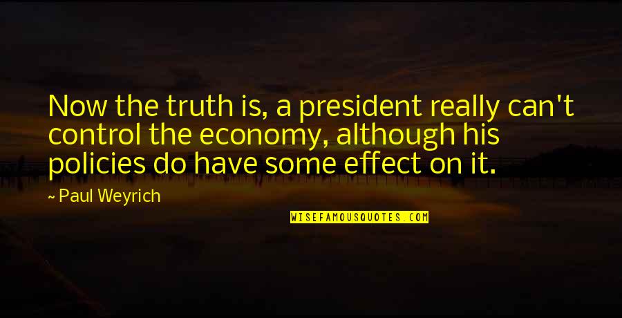 Mazens Quotes By Paul Weyrich: Now the truth is, a president really can't Mazens Quotes By Paul Weyrich: Now the truth is, a president really can't