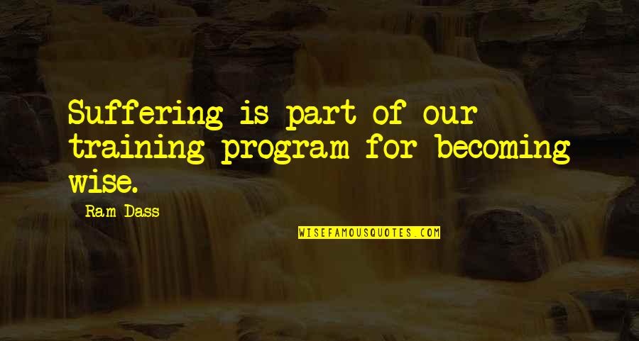 Mazer Quotes By Ram Dass: Suffering is part of our training program for