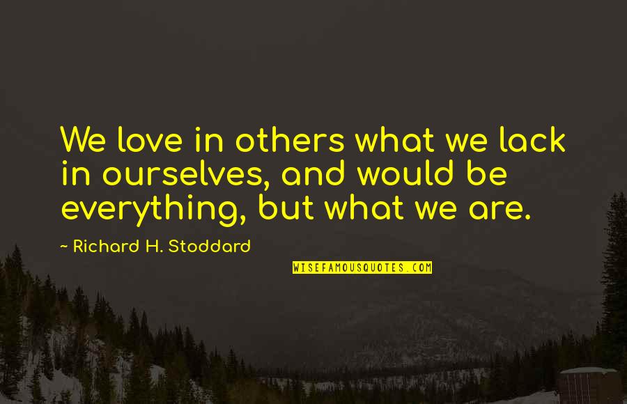 Mazeroski Field Quotes By Richard H. Stoddard: We love in others what we lack in