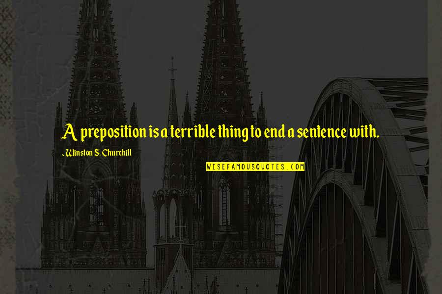 Mazeroski Home Quotes By Winston S. Churchill: A preposition is a terrible thing to end Mazeroski Home Quotes By Winston S. Churchill: A preposition is a terrible thing to end