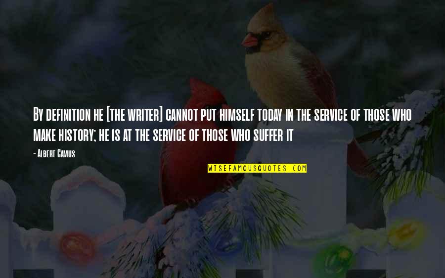 Mazeroski Hr Quotes By Albert Camus: By definition he [the writer] cannot put himself