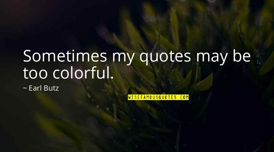 Mazeroski Statue Quotes By Earl Butz: Sometimes my quotes may be too colorful. Mazeroski Statue Quotes By Earl Butz: Sometimes my quotes may be too colorful.