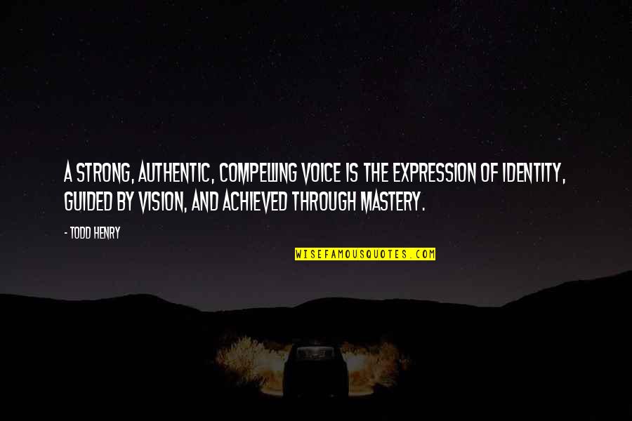 Mazery Ship Quotes By Todd Henry: A strong, authentic, compelling voice is the expression