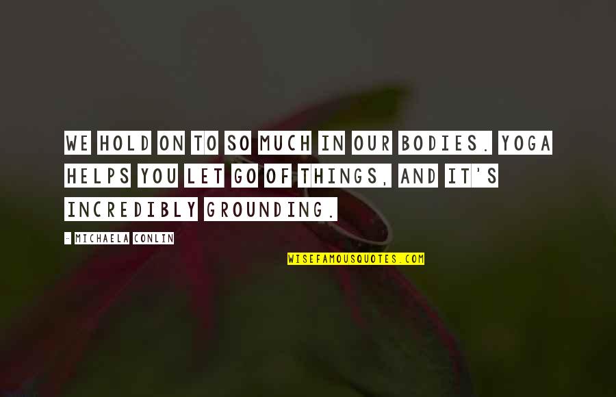 Mazes And Monsters Quotes By Michaela Conlin: We hold on to so much in our