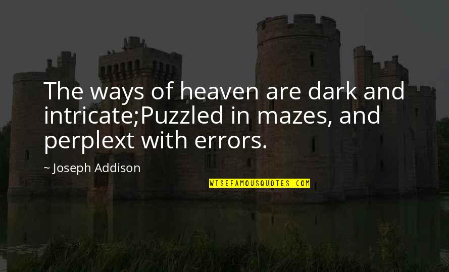 Mazes Quotes By Joseph Addison: The ways of heaven are dark and intricate;Puzzled