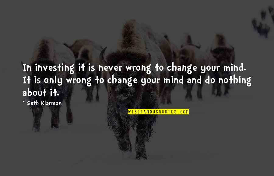 Mazgine Quotes By Seth Klarman: In investing it is never wrong to change Mazgine Quotes By Seth Klarman: In investing it is never wrong to change