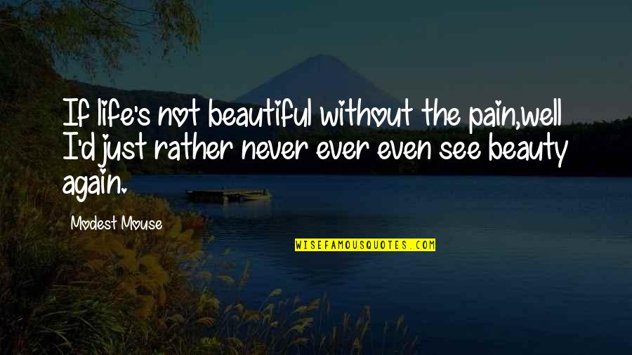 Mazha Pranayam Quotes By Modest Mouse: If life's not beautiful without the pain,well I'd