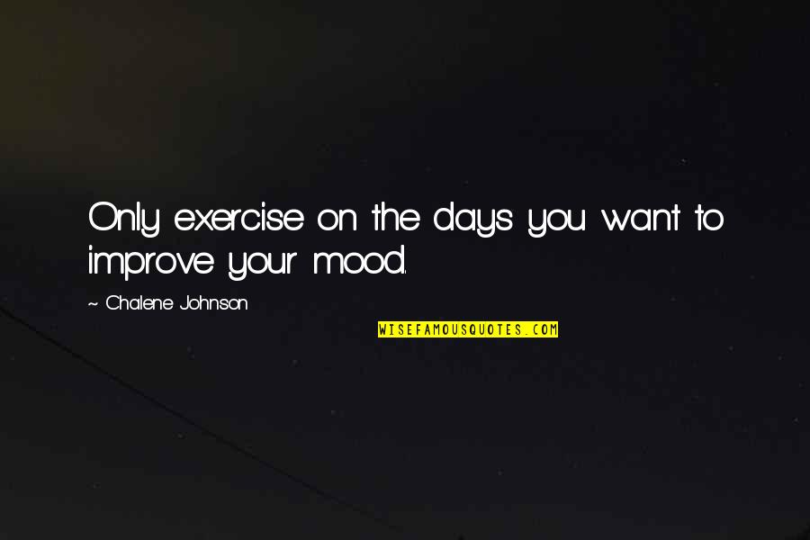 Mazhab Nahi Sikhata Quotes By Chalene Johnson: Only exercise on the days you want to Mazhab Nahi Sikhata Quotes By Chalene Johnson: Only exercise on the days you want to