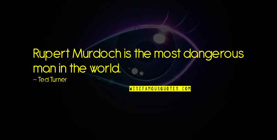 Mazhab Nahi Sikhata Quotes By Ted Turner: Rupert Murdoch is the most dangerous man in