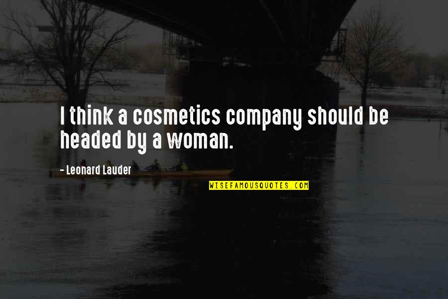 Mazhar Hussain Quotes By Leonard Lauder: I think a cosmetics company should be headed Mazhar Hussain Quotes By Leonard Lauder: I think a cosmetics company should be headed