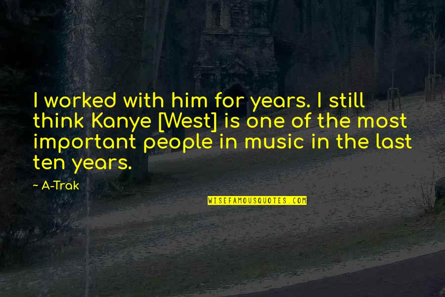 Mazhitel Quotes By A-Trak: I worked with him for years. I still Mazhitel Quotes By A-Trak: I worked with him for years. I still