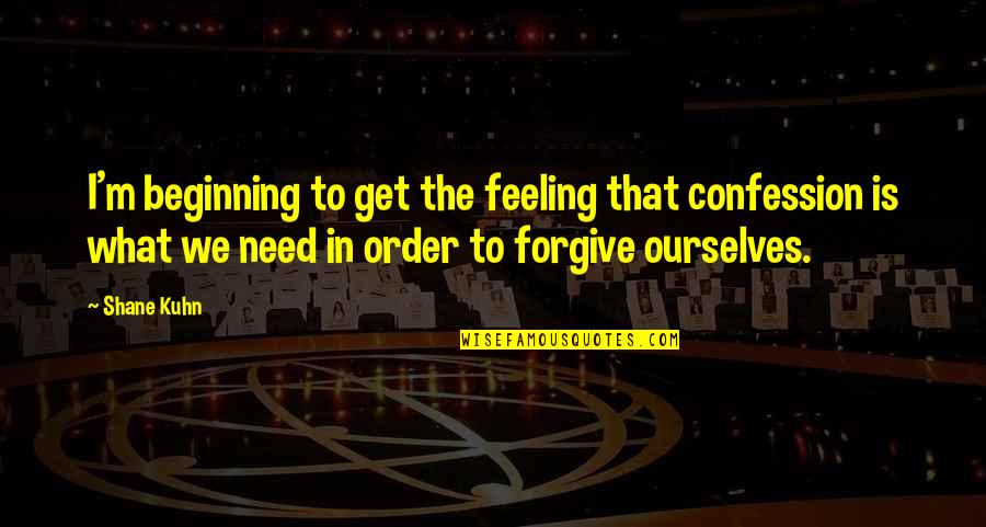 Mazhitel Quotes By Shane Kuhn: I'm beginning to get the feeling that confession Mazhitel Quotes By Shane Kuhn: I'm beginning to get the feeling that confession