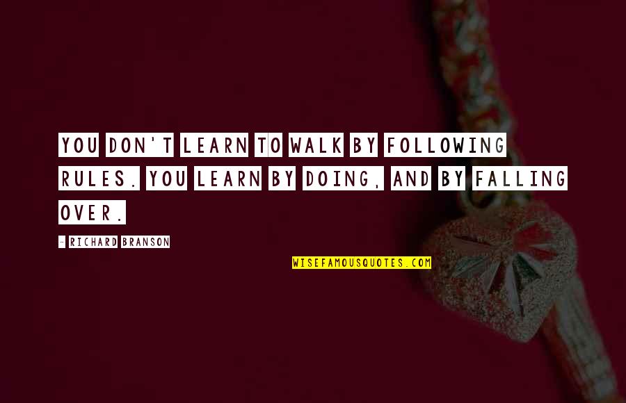 Mazialook Quotes By Richard Branson: You don't learn to walk by following rules. Mazialook Quotes By Richard Branson: You don't learn to walk by following rules.