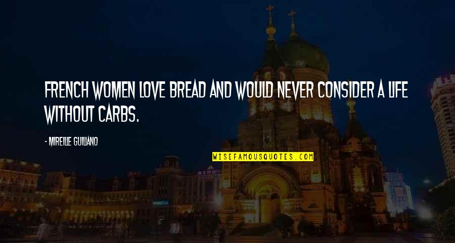 Maziausia Quotes By Mireille Guiliano: French women love bread and would never consider Maziausia Quotes By Mireille Guiliano: French women love bread and would never consider