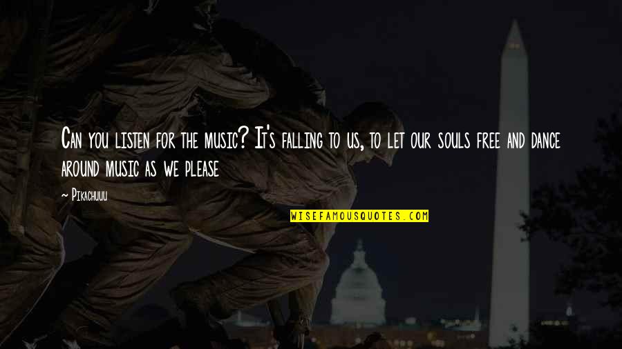 Maziausia Quotes By Pikachuuu: Can you listen for the music? It's falling Maziausia Quotes By Pikachuuu: Can you listen for the music? It's falling