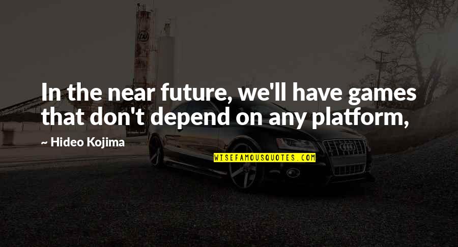 Mazibuko Motor Quotes By Hideo Kojima: In the near future, we'll have games that