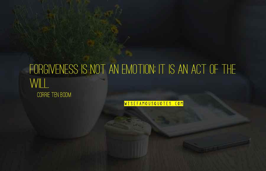 Mazie Quotes By Corrie Ten Boom: Forgiveness is not an emotion; it is an Mazie Quotes By Corrie Ten Boom: Forgiveness is not an emotion; it is an