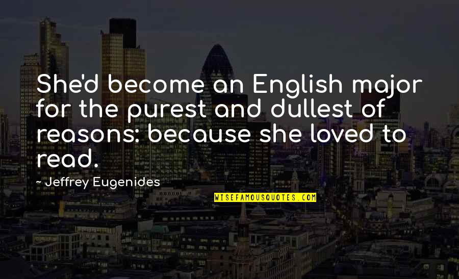 Mazie Quotes By Jeffrey Eugenides: She'd become an English major for the purest Mazie Quotes By Jeffrey Eugenides: She'd become an English major for the purest