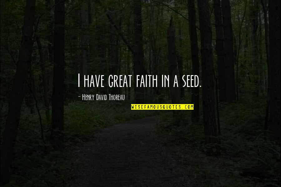 Mazier Core Quotes By Henry David Thoreau: I have great faith in a seed.