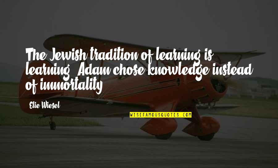 Mazier Realty Quotes By Elie Wiesel: The Jewish tradition of learning-is learning. Adam chose
