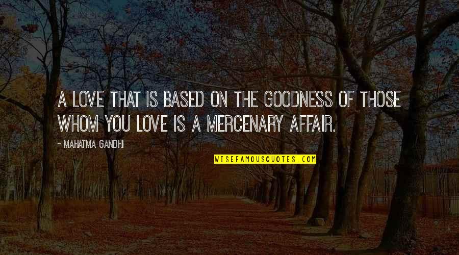 Mazieres Nancy Quotes By Mahatma Gandhi: A love that is based on the goodness