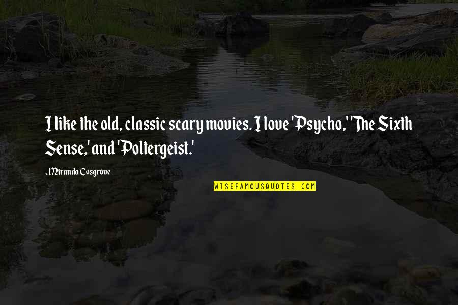 Mazieres Nancy Quotes By Miranda Cosgrove: I like the old, classic scary movies. I