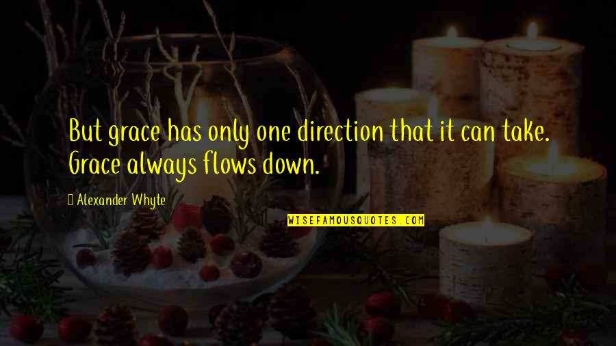 Maziero Quotes By Alexander Whyte: But grace has only one direction that it