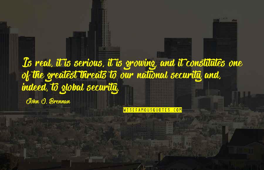Maziero Quotes By John O. Brennan: Is real, it is serious, it is growing, Maziero Quotes By John O. Brennan: Is real, it is serious, it is growing,