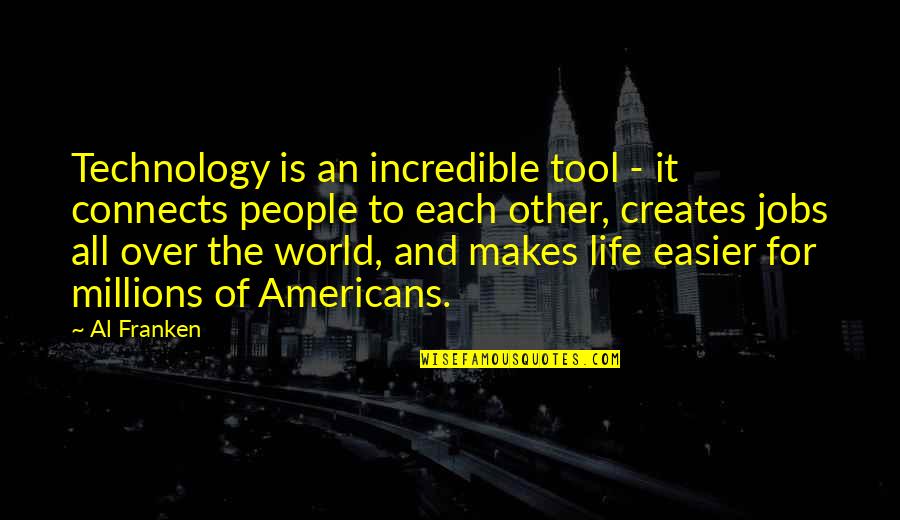 Mazija Sto Quotes By Al Franken: Technology is an incredible tool - it connects Mazija Sto Quotes By Al Franken: Technology is an incredible tool - it connects
